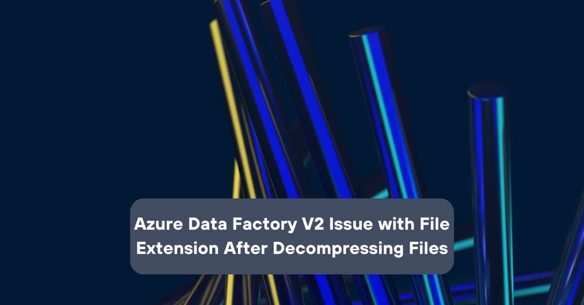 V2 File Format ADF V2 Issue With File Extension After Decompressing Files | Telefónica ...