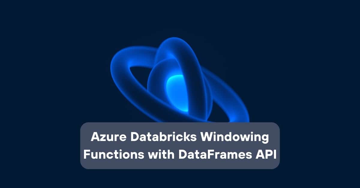 Azure Databricks Windowing Functions with Dataframes API | Telefónica Tech