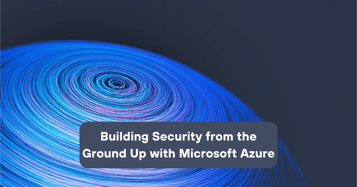 Building Security From The Ground Up With Microsoft Azure | Telefónica Tech