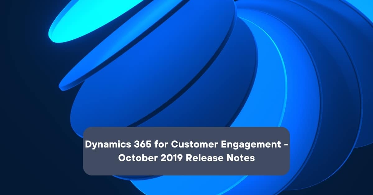 Dynamics 365 for Customer Engagement – Oct 2019 release notes ...