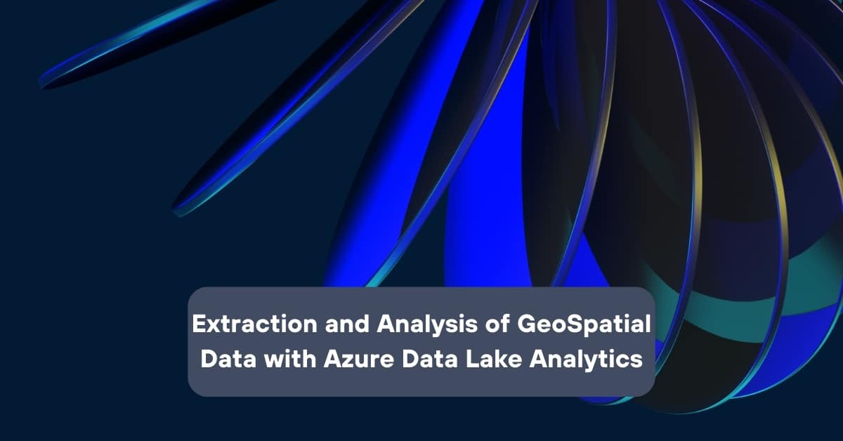 Extraction and Analysis of GeoSpatial data with Azure Data Lake ...