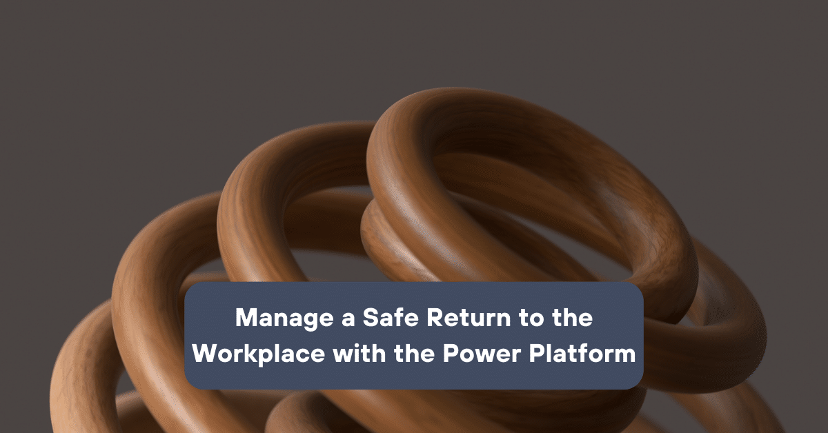 Manage A Safe Return To The Workplace With The Power Platform ...