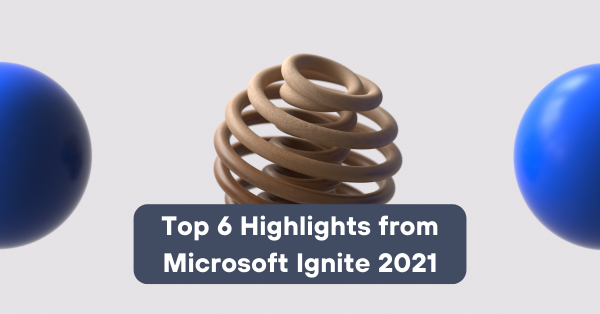 Top 6 highlights from Microsoft Ignite 2021 | Telefónica Tech