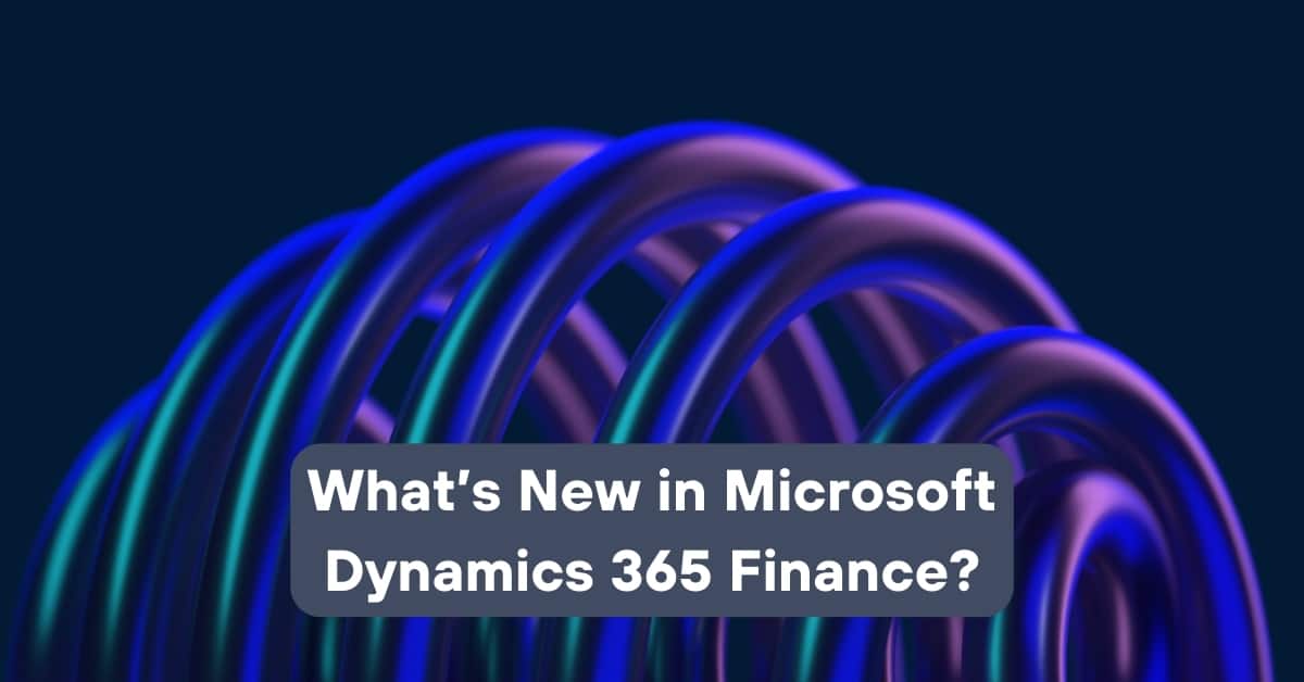 Whats New In Microsoft Dynamics 365 Finance | Telefónica Tech