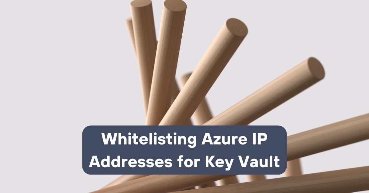 Whitelisting Azure IP addresses for Key Vault | Telefónica Tech